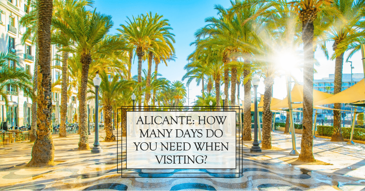 Alicante: How Many Days Do You Need When Visiting? [2023 Guide]